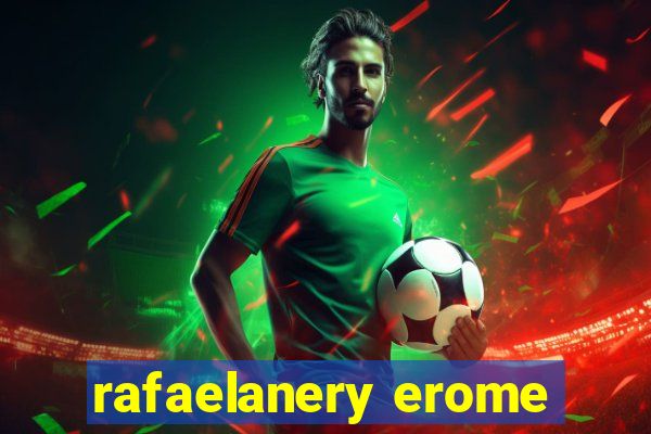 rafaelanery erome